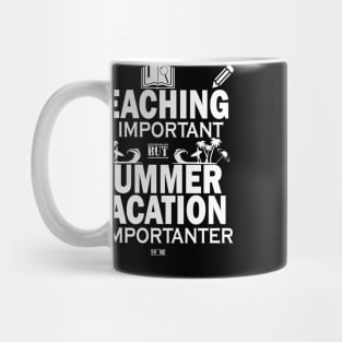 Teaching Is Important But Summer Vacation Is Importanter Mug